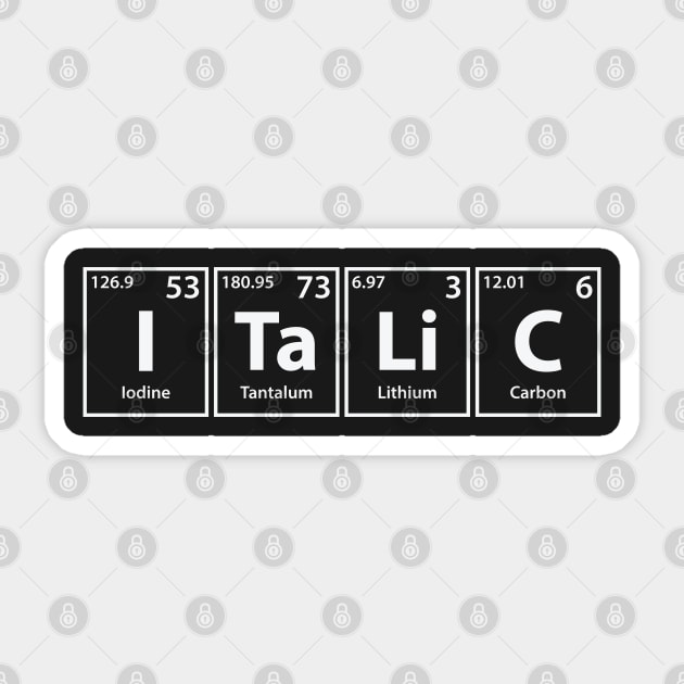 Italic (I-Ta-Li-C) Periodic Elements Spelling Sticker by cerebrands